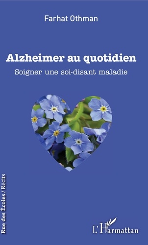 Alzheimer au quotidien. Soigner une soi-disant maladie