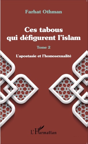 Farhat Othman - Ces tabous qui défigurent l'islam - Tome 2, L'apostasie et l'homosexualité.