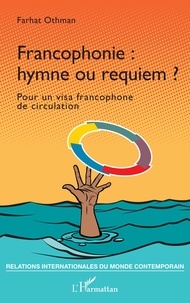Farhat Othman - Francophonie : hymne ou requiem ? - Pour un visa francophone de circulation.