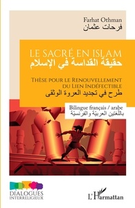 Farhat Othman - Le sacré en islam - Thèse pour le renouvellement du lien indéfectible - Bilingue français / arabe.