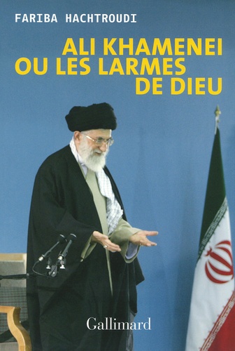 Fariba Hachtroudi - Ali Khamenei ou les larmes de Dieu.