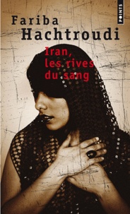 Fariba Hachtroudi - Iran, les rives du sang.