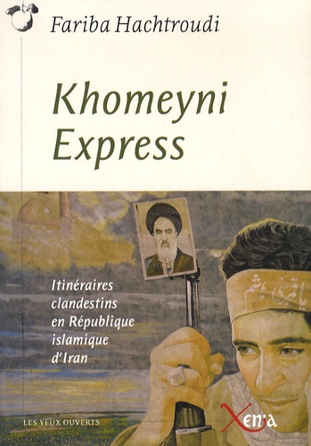 Fariba Hachtroudi - Khomeyni Express - Itinéraires clandestins en République islamique d'Iran.