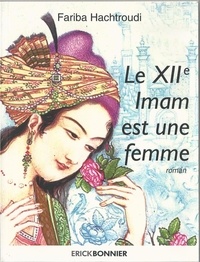 Fariba Hachtroudi - Le XIIe Imam est une femme.