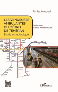 Fariba Masoudi - Les vendeuses ambulantes du métro de Téhéran - Etude ethnologique.