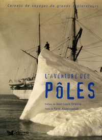 Farid Abdelouahab - L'aventure des Pôles - Carnets de voyages de grands explorateurs.