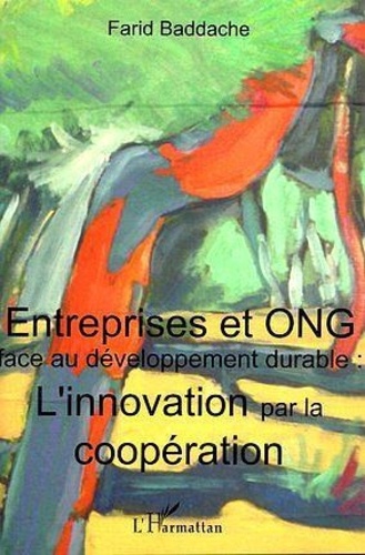 Entreprises et ONG face au développement durable. L'innovation par la coopération