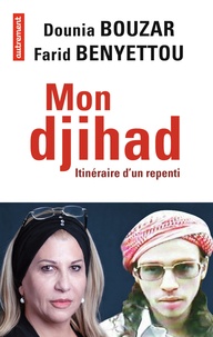 Farid Benyettou et Dounia Bouzar - Mon djihad - Itinéraire d'un repenti.