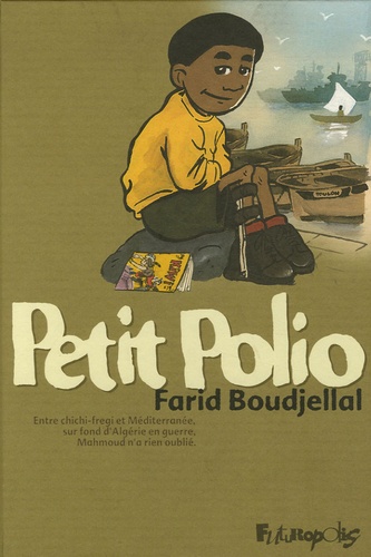 Farid Boudjellal - Petit Polio - Entre chichi-fregi et Méditerranée, sur fond d'Algérie en guerre, Mahmoud n'a rien oublié.