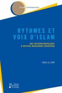 Farid El Asri - Rythmes et voix d'islam - Une socioanthropologie d'artistes musulmans européens.