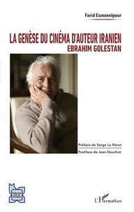 Farid Esmaeelpour - La genèse du cinéma d'auteur iranien : Ebrahim Golestan.