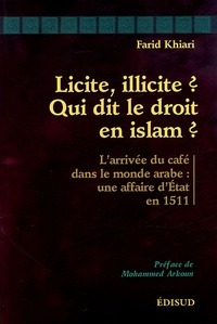 Farid Khiari - Licite, illicite ? Qui a le droit de dire non en Islam ? - L'arrivée du café dans le monde arabe : une affaire d'Etat en 1511.