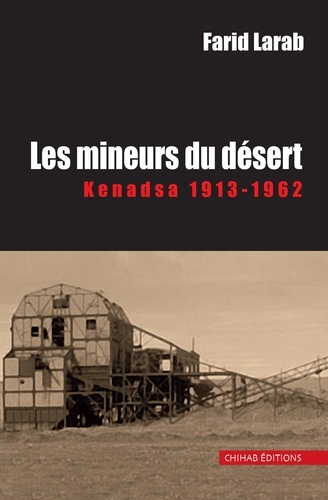 Les mineurs du désert. Kenadsa 1913-1962
