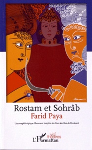 Farid Paya - Rostam et Sohrâb - Une tragédie épique librement inspirée du Livre des Rois de Ferdowsi.