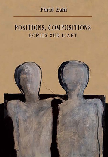 Farid Zahi - Positions, compositions : Ecrits sur l'art.