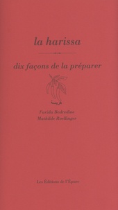 Farida Bedredine et Mathilde Roellinger - La harissa - Dix façons de la préparer.
