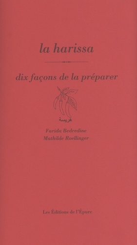Farida Bedredine et Mathilde Roellinger - La harissa - Dix façons de la préparer.