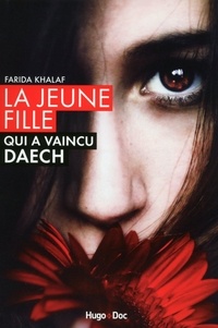 Farida Khalaf et Andrea C. Hoffmann - La jeune fille qui a vaincu Daech - L'histoire de Farida.