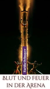 Blut und Feuer in der Arena: Römische Gladiatoren zwischen Leben und Tod