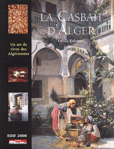 Farida Rahmani - La Casbah d'Alger - Un art de vivre des Algériennes.