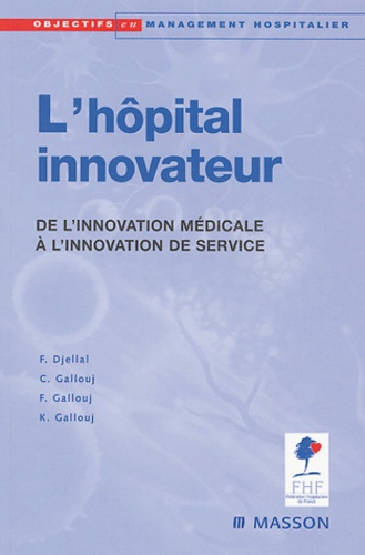 Faridah Djellal et Camal Gallouj - L'hôpital innovateur - De l'innovation médicale à l'innovation de sercice.