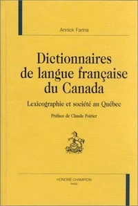 Dictionnairer De Langue Francaise Du Canada. Lexicographie Et Societe Au Quebec
