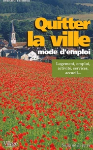 Quitter La Ville Mode D'Emploi. Logement, Emploi, Activite, Services, Accueil...