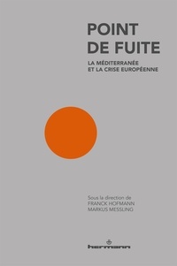 Farnck Hofmann et Markus Messling - Point de fuite - La Méditerranée et la crise européenne.