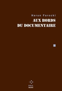 Farocki Harun - Aux bords du documentaire - Contributions à la revue Trafic.