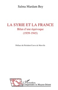 Farouk Mardam-Bey - La Syrie et la France - Bilan d'une équivoque, 1939-1945.