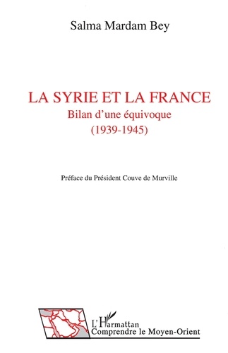 Farouk Mardam-Bey - La Syrie et la France - Bilan d'une équivoque, 1939-1945.