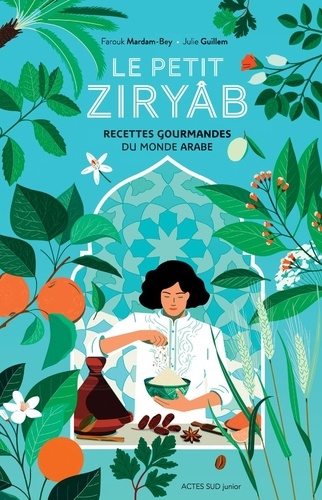 Le petit Ziryâb. Recettes gourmandes du monde arabe
