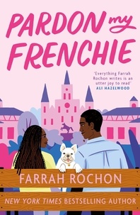 Farrah Rochon - Pardon My Frenchie - The new enemies-to-lovers rom-com guaranteed to make you swoon!.