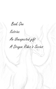  Farris Temaire - Katrina- An Unexpected gift - A Dragon Rider’s Adventure, #1.