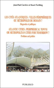 Les Cites Atlantiques : Villes Peripheriques Ou Metropoles De Demain ? Diagnostics Et Politiques : Atlantic Cities : Peripherical Towns Or Metropolitan Cities For Tomorrow ? Problems And Policies