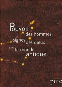 Pouvoir des hommes, signes des dieux dans le monde antique