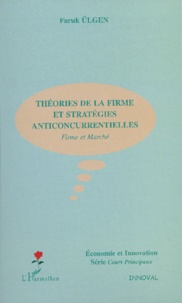 Faruk Ulgen - Theories De La Firme Et Strategies Anticoncurrentielles. Firme Et Marche.