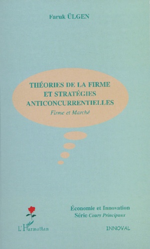 Faruk Ulgen - Theories De La Firme Et Strategies Anticoncurrentielles. Firme Et Marche.