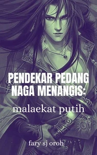 Pendekar Pedang Naga Menangis: Malaekat Putih