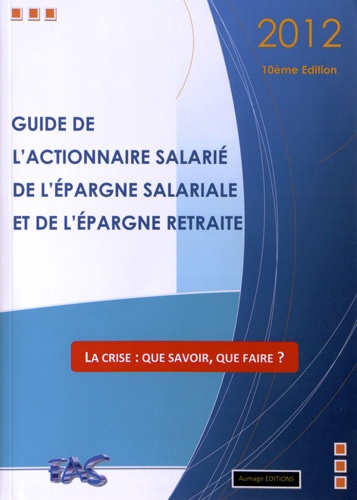  FAS - Guide de l'actionnaire salarié, de l'épargne salariale et de l'épargne retraite 2012.