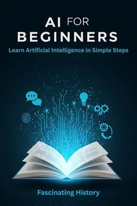 Ai For Beginners : Learn Artificial Intelligence in Simple Steps