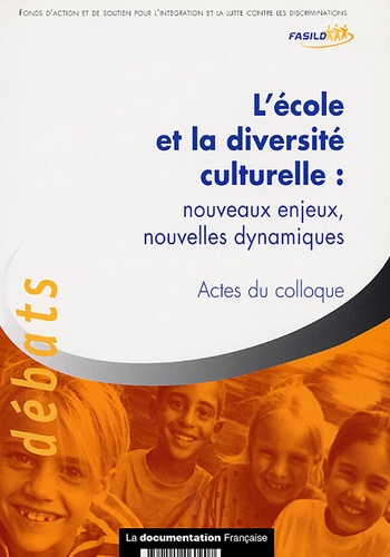 FASILD - L'école et la diversité culturelle : nouveaux enjeux, nouvelles dynamiques - Actes du colloque national des 5 et 6 avril 2006.