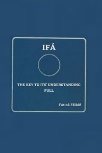  Fasina Falade - Ifa the key to its' understanding full.