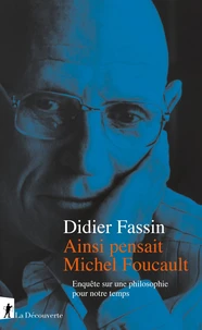 Ainsi pensait Michel Foucault - Enquête sur une philosophie pour notre temps