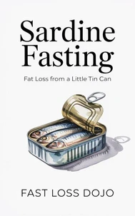 Sardine Fasting: Fat Loss from a Little Tin Can