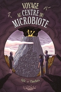  Fäst et Héloïse Chochois - Voyage au centre du Microbiote.