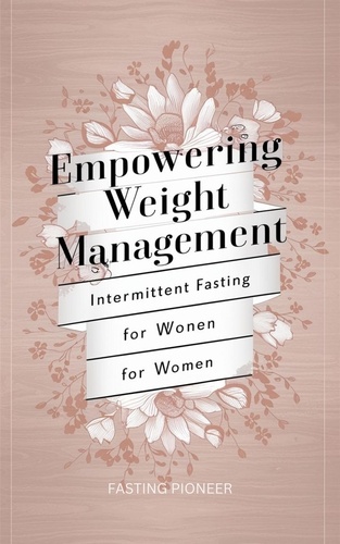  Fasting Pioneer - Empowering Weight Management: Intermittent Fasting for Women.