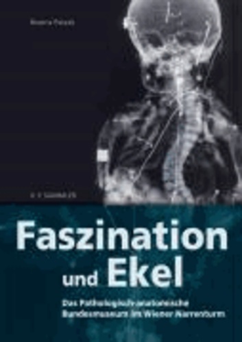 Faszination und Ekel - Das Pathologisch-anatomische Bundesmuseum im Wiener Narrenturm.