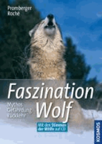 Faszination Wolf - Mythos, Gefährdung, Rückkehr. Mit Stimmen der Wölfe auf CD.