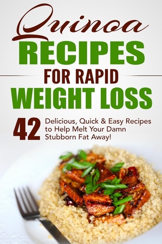  Fat Loss Nation - Quinoa Recipes for Rapid Weight Loss: 42 Delicious, Quick &amp; Easy Recipes to Help Melt Your Damn Stubborn Fat Away!.